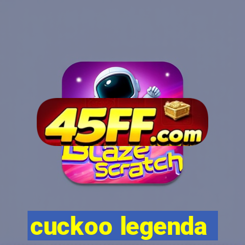 cuckoo legenda